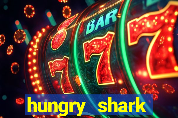 hungry shark evolution dinheiro infinito ios